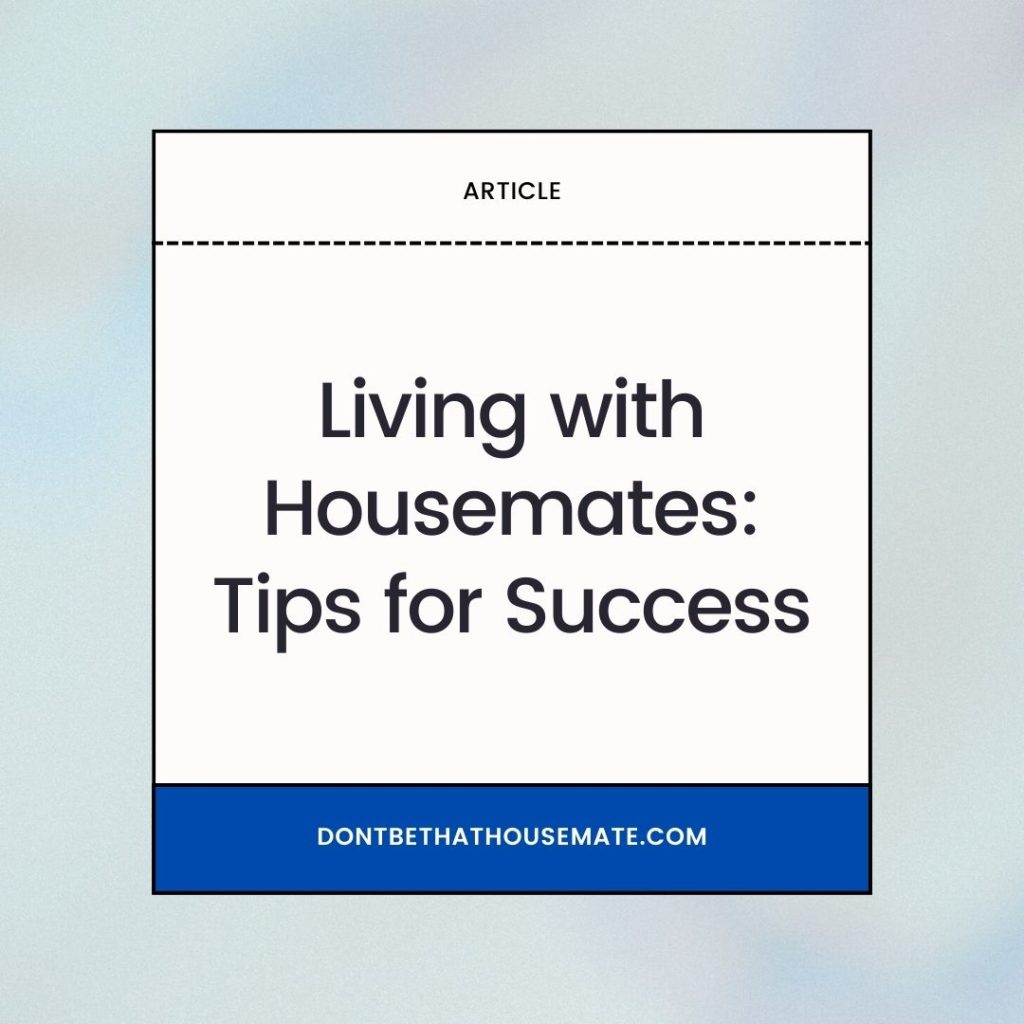 Living with Housemates: Tips for Success