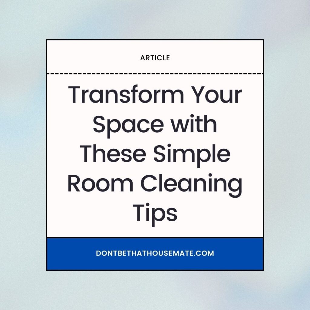 Transform Your Space with These Simple Room Cleaning Tips