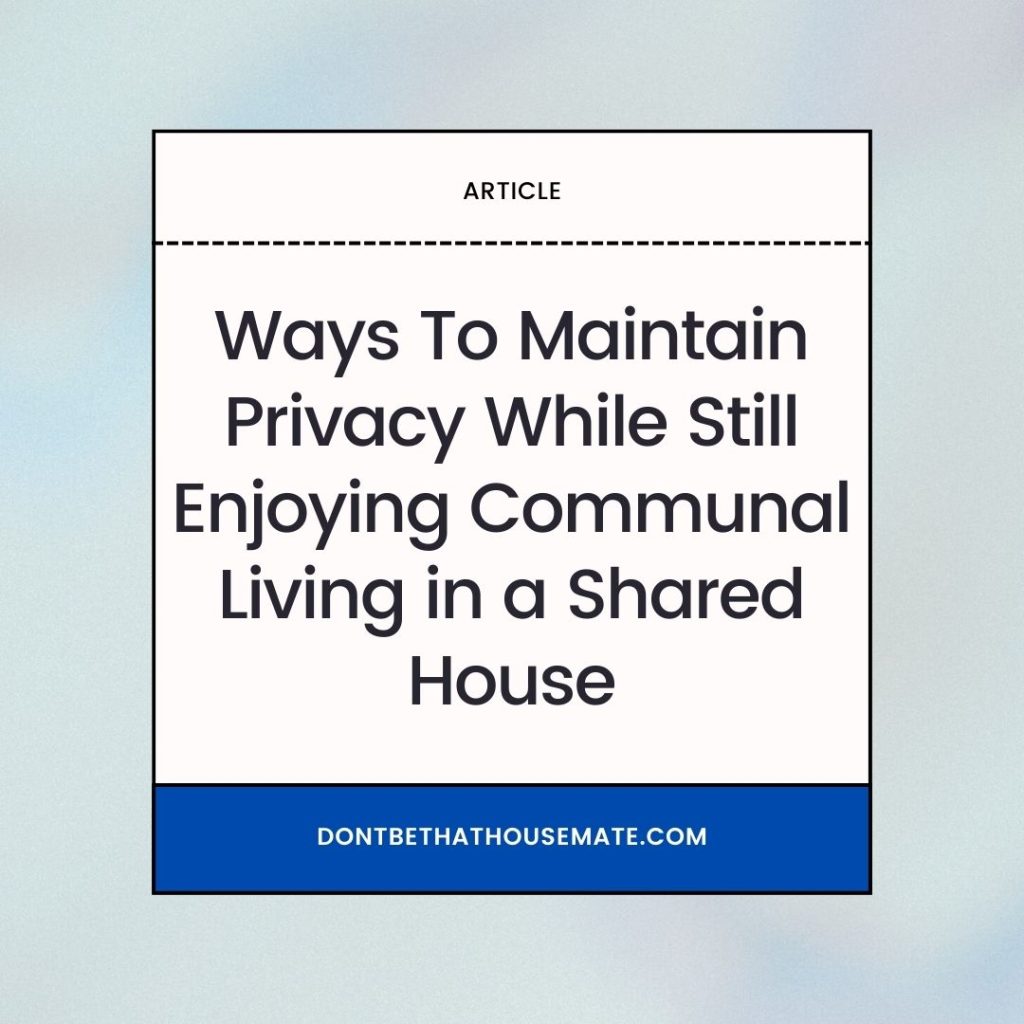 Ways To Maintain Privacy While Still Enjoying Communal Living in a Shared House