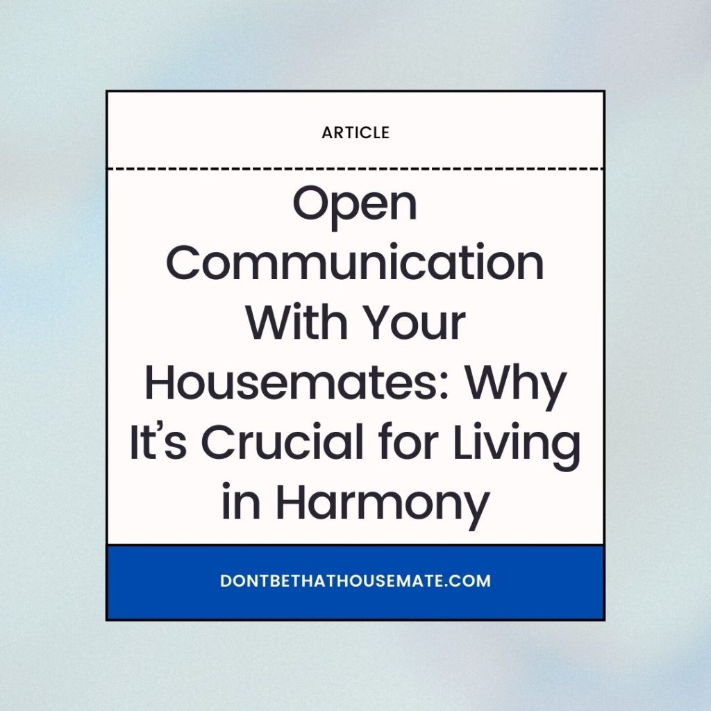 Open Communication With Your Housemates: Why It’s Crucial for Living in Harmony